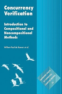 Concurrency Verification: Introduction to Compositional and Non-Compositional Methods by Roever, Willem-Paul De