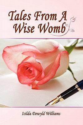 Tales from a Wise Womb by Williams, Icilda Dewyld