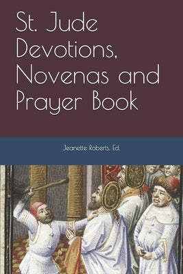 St. Jude Devotions, Novenas and Prayer Book by Roberts M. a., Jeanette