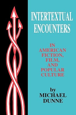 Intertextual Encounters in Amer Fiction: Film, and Popular Culture by Dunne, Michael