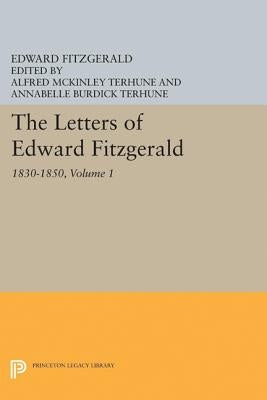 The Letters of Edward Fitzgerald, Volume 1: 1830-1850 by Fitzgerald, Edward