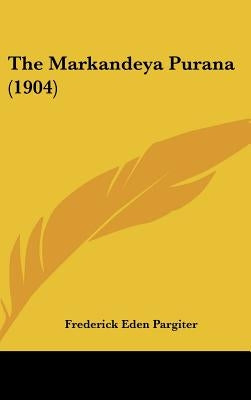 The Markandeya Purana (1904) by Pargiter, Frederick Eden