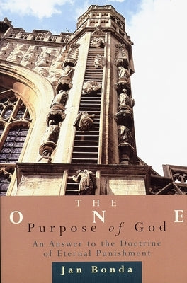 The One Purpose of God: An Answer to the Doctrine of Eternal Punishment by Bonda, Jan