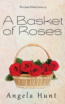 A Basket of Roses by Hunt, Angela