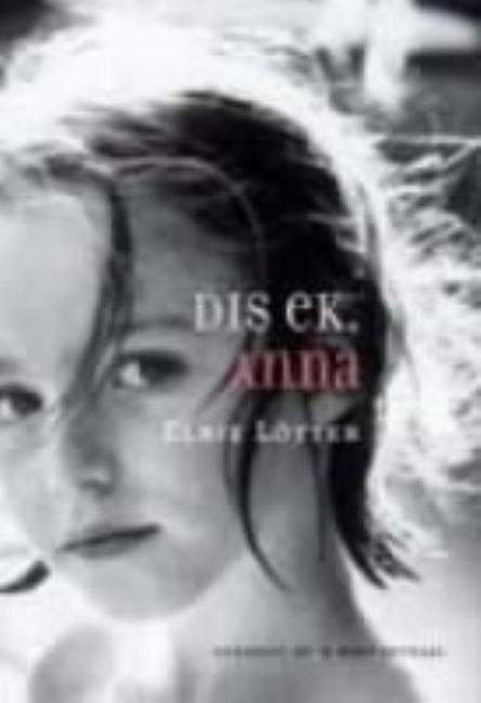Dis ek, Anna by Lötter, Elbie