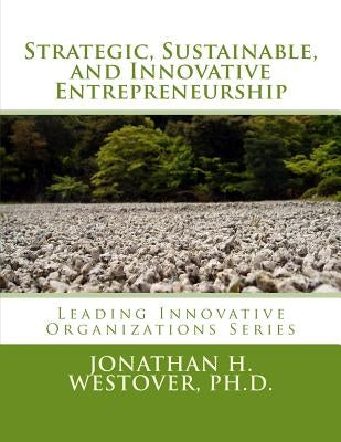 Strategic, Sustainable, and Innovative Entrepreneurship by Westover Ph. D., Jonathan H.