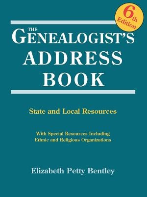 Genealogist's Address Book. 6th Edition by Bentley, Elizabeth Petty