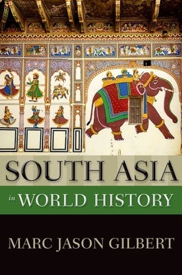 South Asia in World History by Gilbert, Marc Jason