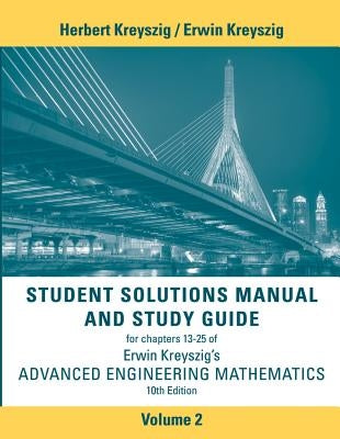 Advanced Engineering Mathematics, Student Solutions Manual and Study Guide, Volume 2: Chapters 13 - 25 by Kreyszig, Herbert