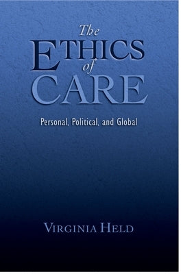 The Ethics of Care: Personal, Political, and Global by Held, Virginia