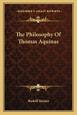 The Philosophy Of Thomas Aquinas by Steiner, Rudolf