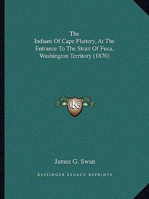 The Indians of Cape Flattery, at the Entrance to the Strait the Indians of Cape Flattery, at the Entrance to the Strait of Fuca, Washington Territory by Swan, James Gilchrist
