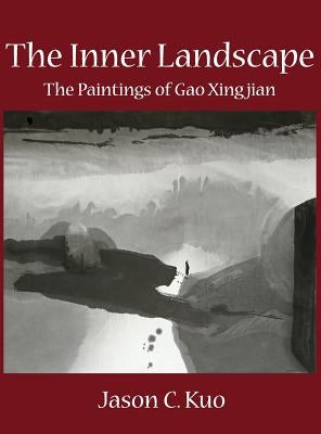 The Inner Landscape: The Paintings of Gao Xingjian by Kuo, Jason C.