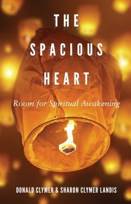 The Spacious Heart: Room for Spiritual Awakening by Clymer, Donald