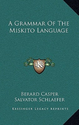 A Grammar of the Miskito Language by Casper, Berard