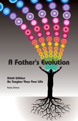 A Father's Evolution: Adult Edition - Be Tougher Than Your Life by Silmon, Rudy