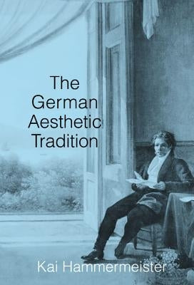 The German Aesthetic Tradition by Hammermeister, Kai