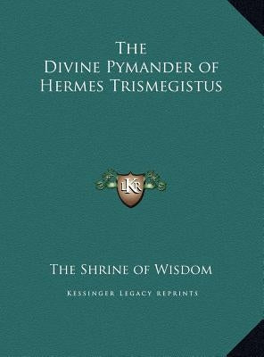 The Divine Pymander of Hermes Trismegistus by The Shrine of Wisdom
