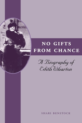 No Gifts from Chance: A Biography of Edith Wharton by Benstock, Shari