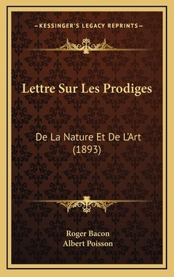 Lettre Sur Les Prodiges: de La Nature Et de L'Art (1893) by Bacon, Roger