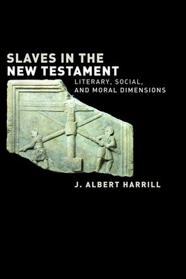 Slaves in the New Testament: Literary, Social, and Moral Dimensions by Harrill, J. Albert