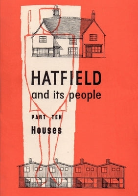 Hatfield and Its People: Part 10: Houses by Wea Hatfield Branch
