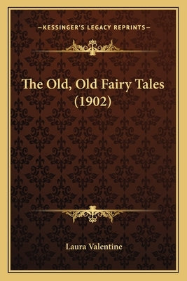 The Old, Old Fairy Tales (1902) by Valentine, Laura