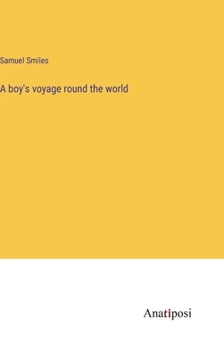 A boy's voyage round the world by Smiles, Samuel