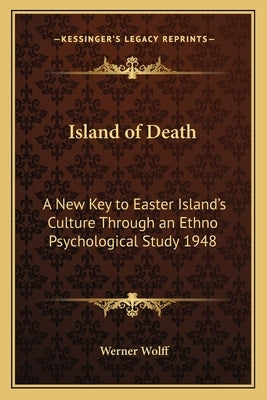Island of Death: A New Key to Easter Island's Culture Through an Ethno Psychological Study 1948 by Wolff, Werner