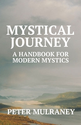 Mystical Journey: A Handbook for Modern Mystics by Mulraney, Peter