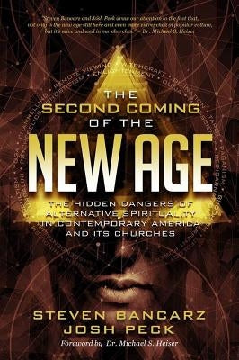 The Second Coming of the New Age: The Hidden Dangers of Alternative Spirituality in Contemporary America and Its Churches by Peck, Josh