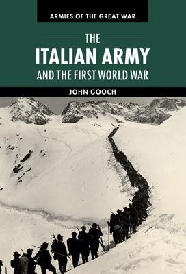 The Italian Army and the First World War by Gooch, John