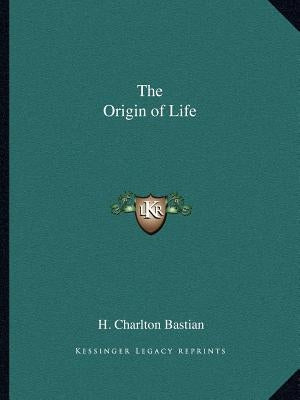 The Origin of Life by Bastian, H. Charlton