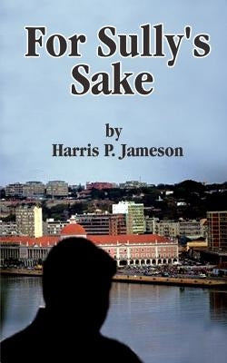 For Sully's Sake by Jameson, Harris P.