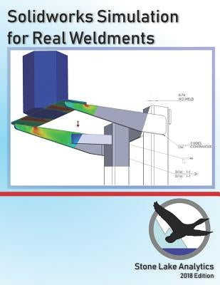 Solidworks Simulation for Real Weldments by Stone Lake Analytics