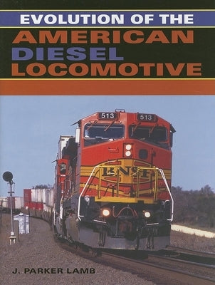 Evolution of the American Diesel Locomotive by Lamb, J. Parker