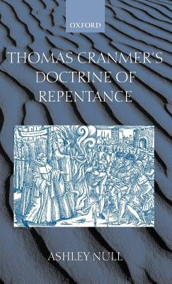 Thomas Cranmer's Doctrine of Repentance: Renewing the Power to Love by Null, Ashley