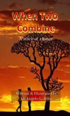 When Two Combine: A Story of Chance by Jelks, Deangelo