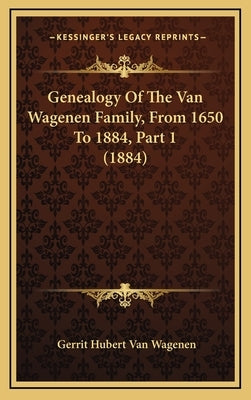 Genealogy of the Van Wagenen Family, from 1650 to 1884, Part 1 (1884) by Van Wagenen, Gerrit Hubert