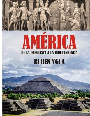 América: de la Conquista a la Independencia by Ygua, Ruben