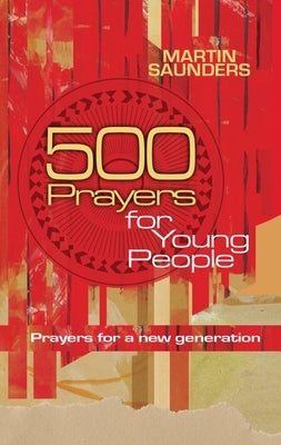 500 Prayers for Young People: Prayers for a New Generation by Saunders, Martin