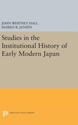 Studies in the Institutional History of Early Modern Japan by Hall, John Whitney