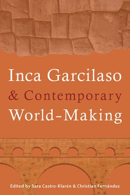 Inca Garcilaso and Contemporary World-Making by Castro-Klarén, Sara