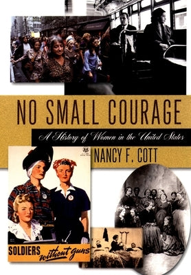 No Small Courage: A History of Women in the United States by Cott, Nancy F.