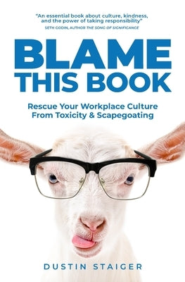 Blame This Book: Rescue Your Workplace Culture from Toxicity & Scapegoating by Haugen, Fredrick