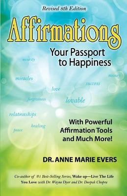 Affirmations: Your Passport to Happiness by Evers, Anne Marie