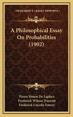 A Philosophical Essay On Probabilities (1902) by De Laplace, Pierre Simon