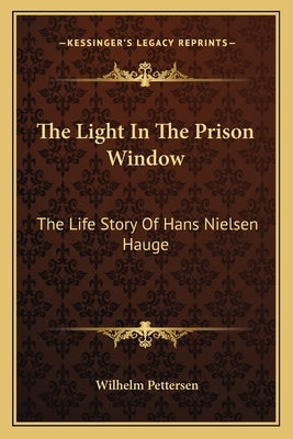 The Light In The Prison Window: The Life Story Of Hans Nielsen Hauge by Pettersen, Wilhelm
