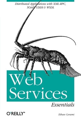 Web Services Essentials: Distributed Applications with XML-Rpc, Soap, UDDI & Wsdl by Cerami, Ethan