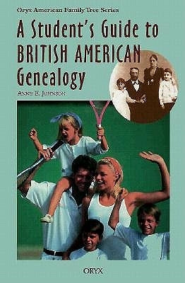 A Student's Guide to British American Genealogy by Johnson, Anne